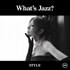 『What’s Jazz? – STYLE』