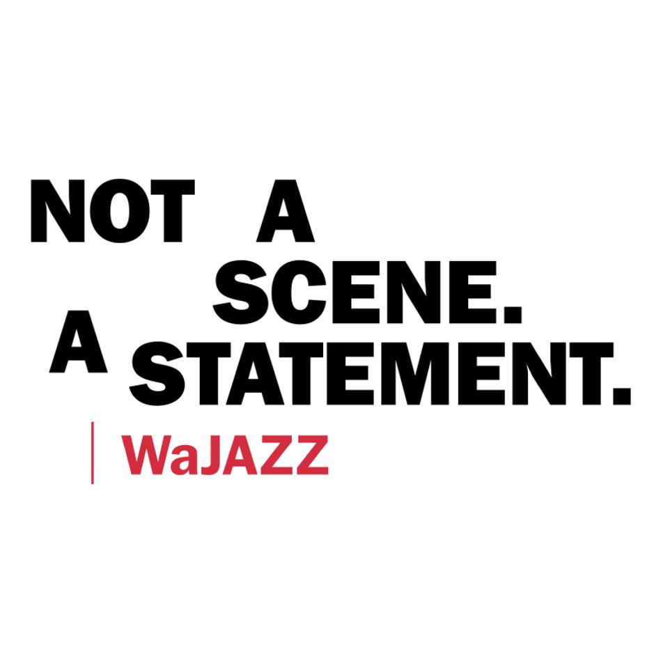 ～“NOT A SCENE. A STATEMENT. | WaJAZZ”～